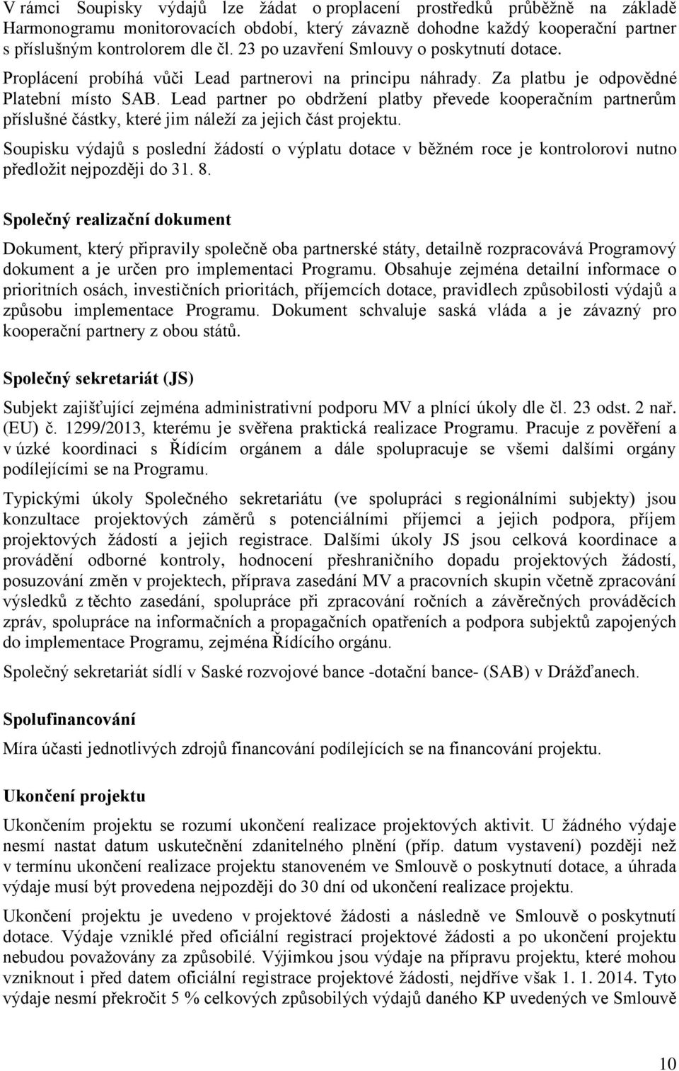 Lead partner po obdržení platby převede kooperačním partnerům příslušné částky, které jim náleží za jejich část projektu.