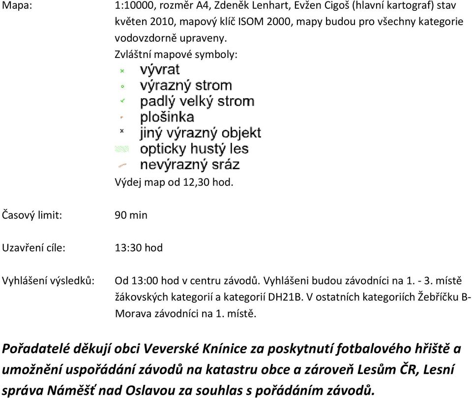 Vyhlášeni budou závodníci na 1. - 3. místě 