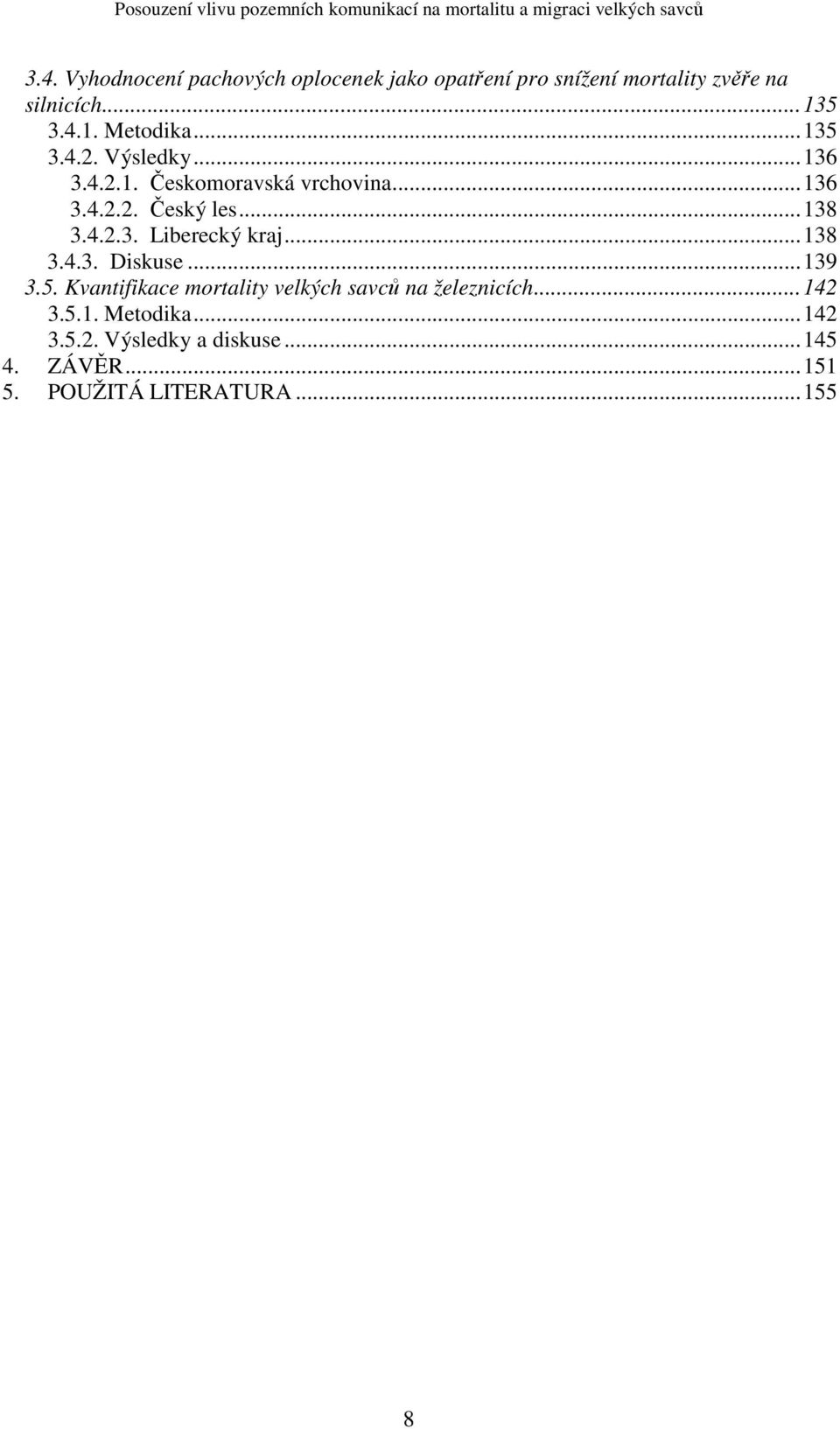 ..138 3.4.2.3. Liberecký kraj...138 3.4.3. Diskuse...139 3.5.