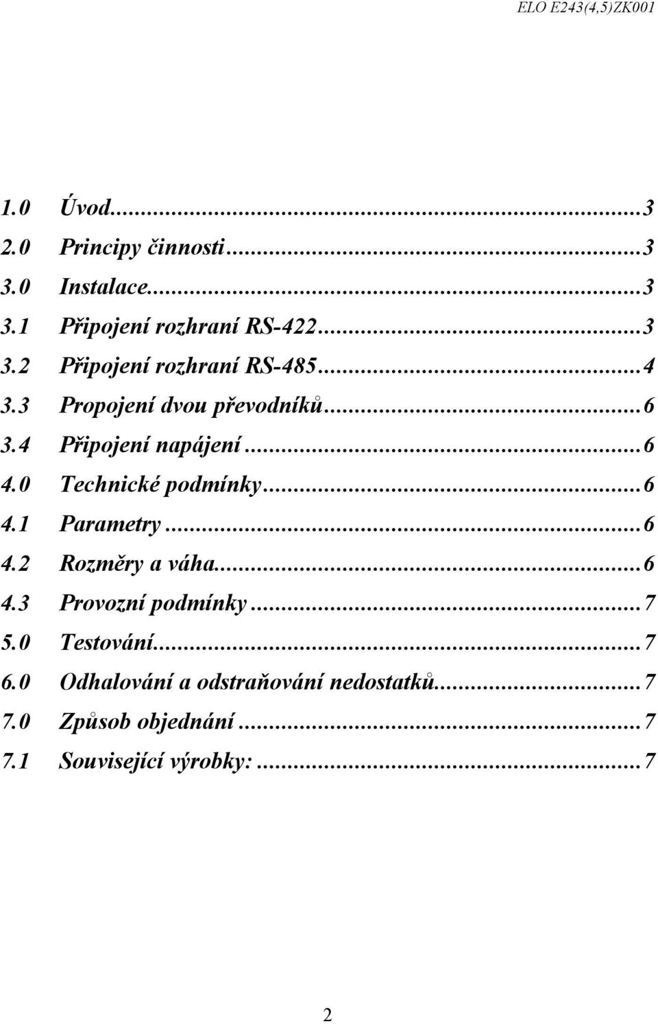 ..6 4.2 Rozměry a váha...6 4.3 Provozní podmínky...7 5.0 Testování...7 6.