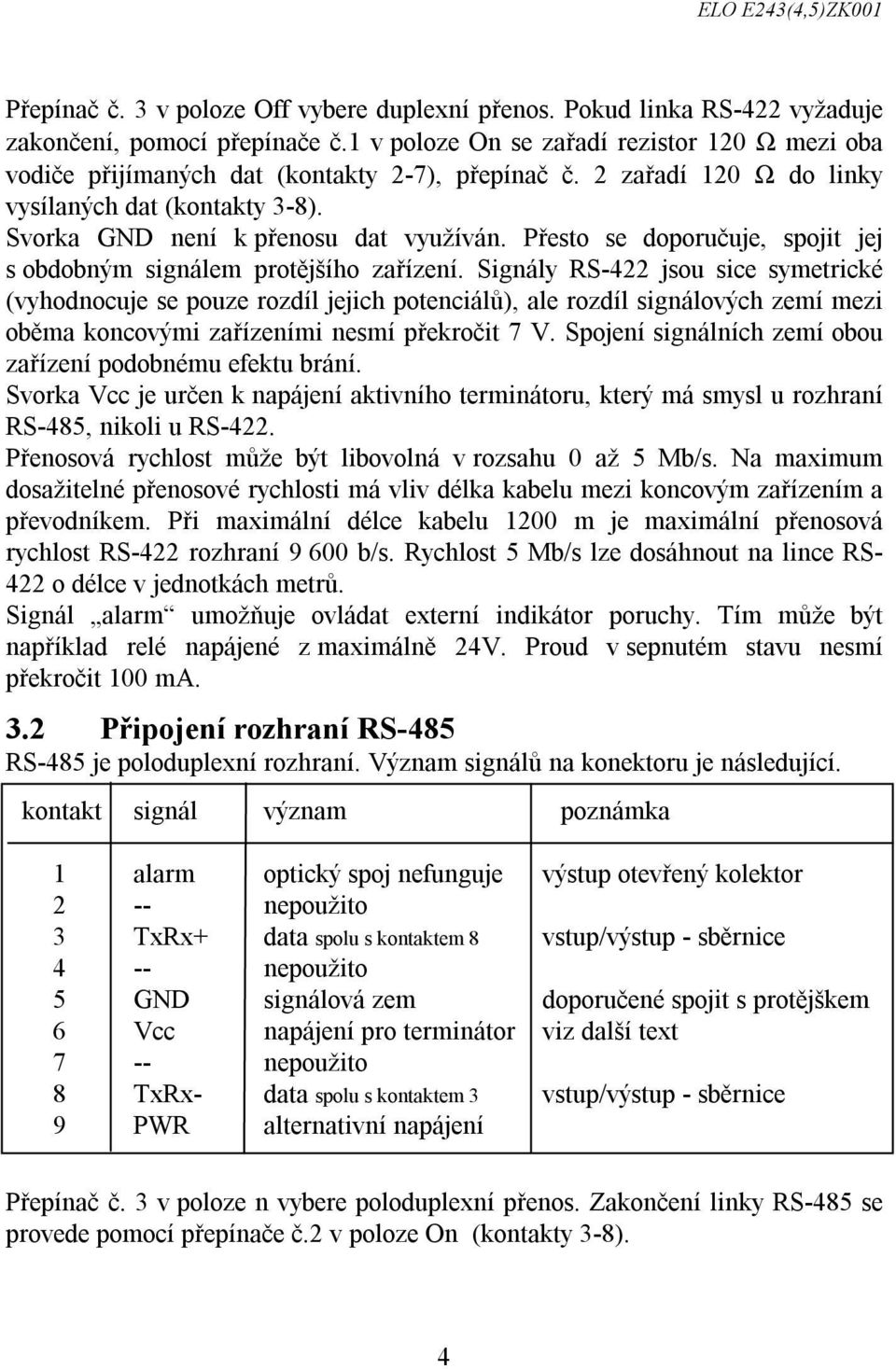 Přesto se doporučuje, spojit jej s obdobným signálem protějšího zařízení.