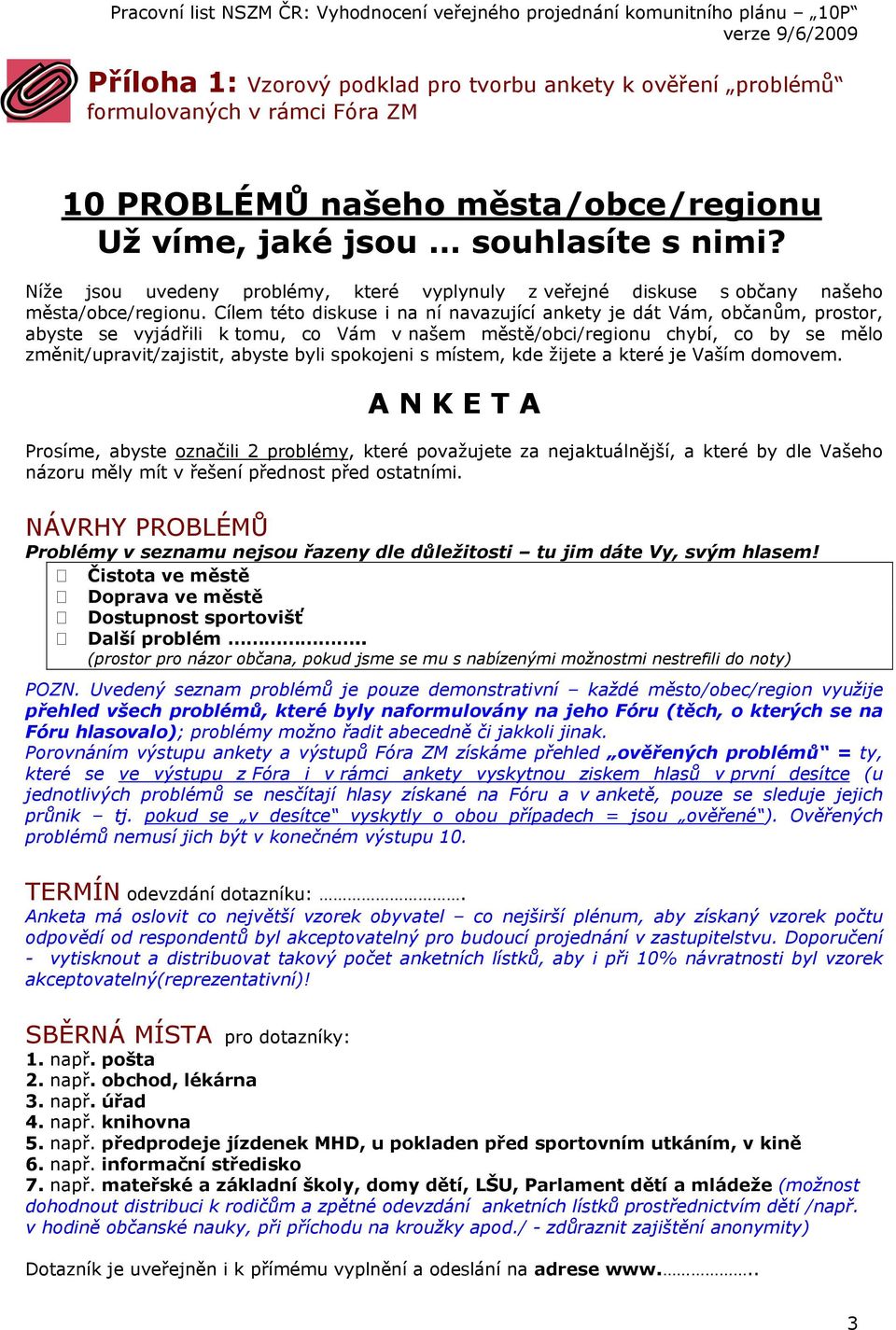 Cílem této diskuse i na ní navazující ankety je dát Vám, občanům, prostor, abyste se vyjádřili k tomu, co Vám v našem městě/obci/regionu chybí, co by se mělo změnit/upravit/zajistit, abyste byli