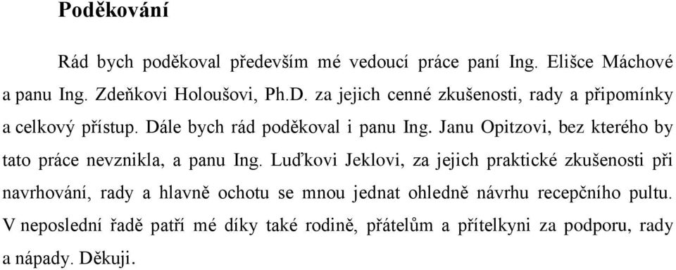 Janu Opitzovi, bez kterého by tato práce nevznikla, a panu Ing.