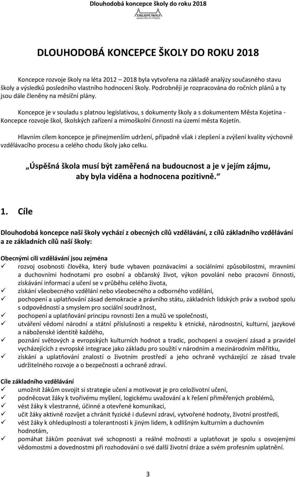 Koncepce je v souladu s platnou legislativou, s dokumenty školy a s dokumentem Města Kojetína - Koncepce rozvoje škol, školských zařízení a mimoškolní činnosti na území města Kojetín.