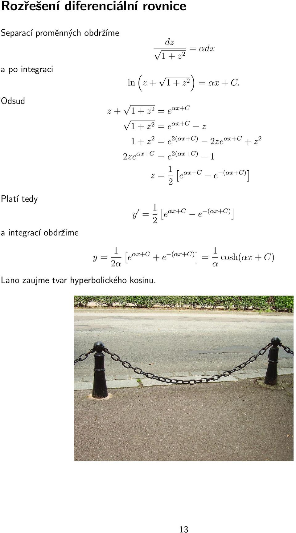 Odsud z + 1 + z 2 = e αx+c 1 + z2 = e αx+c z 1 + z 2 = e 2(αx+C) 2ze αx+c + z 2 2ze αx+c = e 2(αx+C)