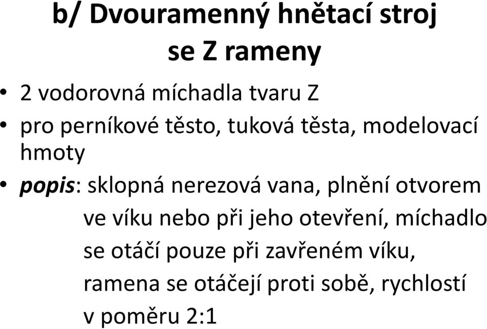 vana, plnění otvorem ve víku nebo při jeho otevření, míchadlo se otáčí