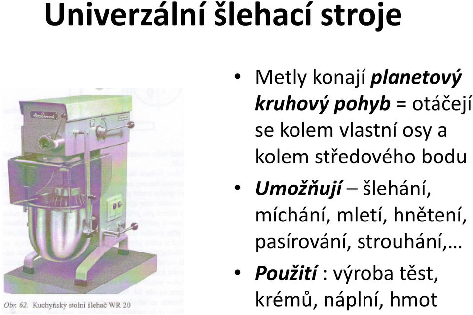 středového bodu Umožňují šlehání, míchání, mletí,