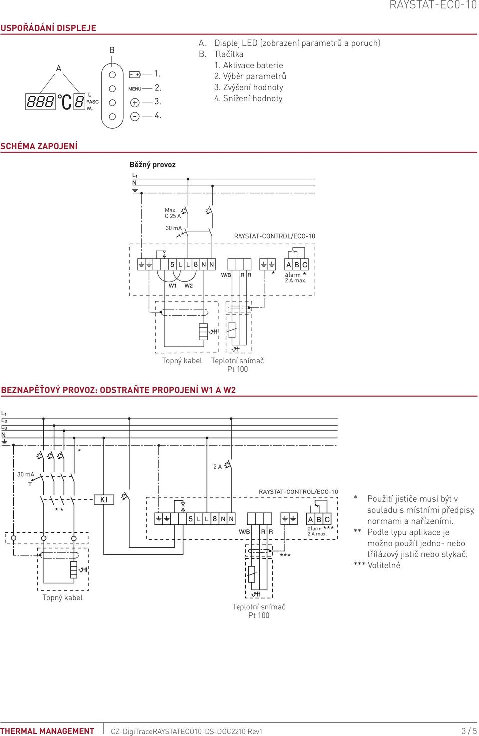 Topný kabel Teplotní snímač Pt 100 Beznapěťový provoz: odstraňte propojení W1 a W2 30 ma 2 A RAYSTAT-CONTROL/ECO-10 alarm 2 A max.