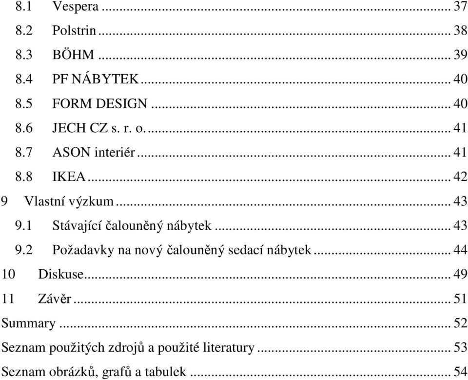 1 Stávající čalouněný nábytek... 43 9.2 Požadavky na nový čalouněný sedací nábytek... 44 10 Diskuse.