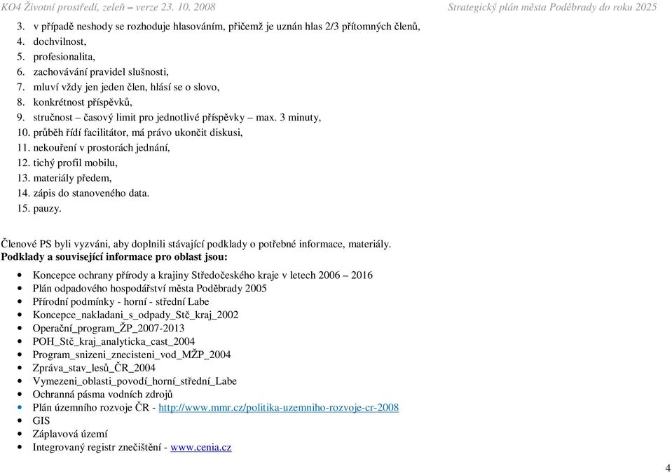 nekouření v prostorách jednání, 12. tichý profil mobilu, 13. materiály předem, 14. zápis do stanoveného data. 15. pauzy.