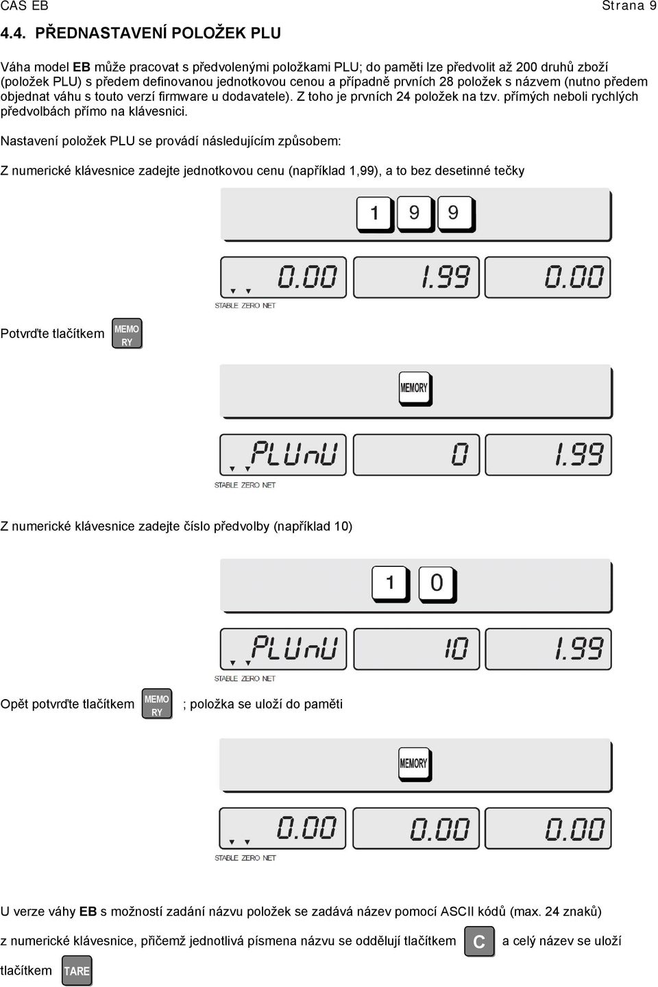 prvních 28 položek s názvem (nutno předem objednat váhu s touto verzí firmware u dodavatele). Z toho je prvních 24 položek na tzv. přímých neboli rychlých předvolbách přímo na klávesnici.