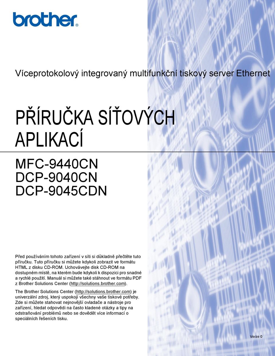 Manuál si můžete také stáhnout ve formátu PDF z Brother Solutions Center (http://solutions.brother.com). The Brother Solutions Center (http://solutions.brother.com) je univerzální zdroj, který uspokojí všechny vaše tiskové potřeby.