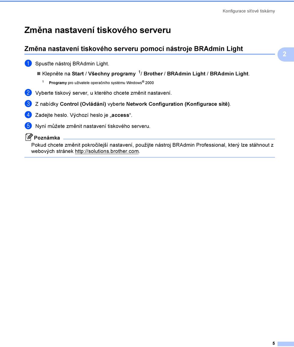 1 Programy pro uživatele operačního systému Windows 2000 b Vyberte tiskový server, u kterého chcete změnit nastavení.