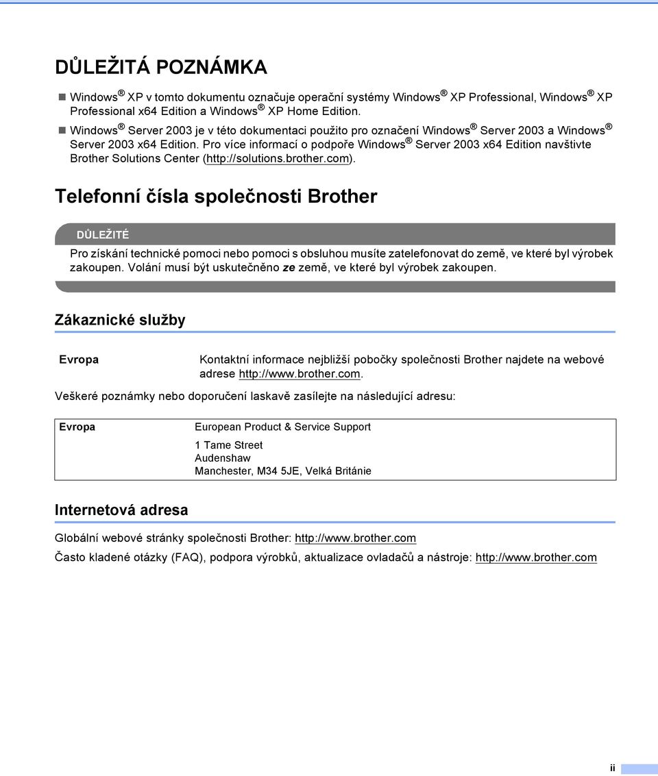 Pro více informací o podpoře Windows Server 2003 x64 Edition navštivte Brother Solutions Center (http://solutions.brother.com).