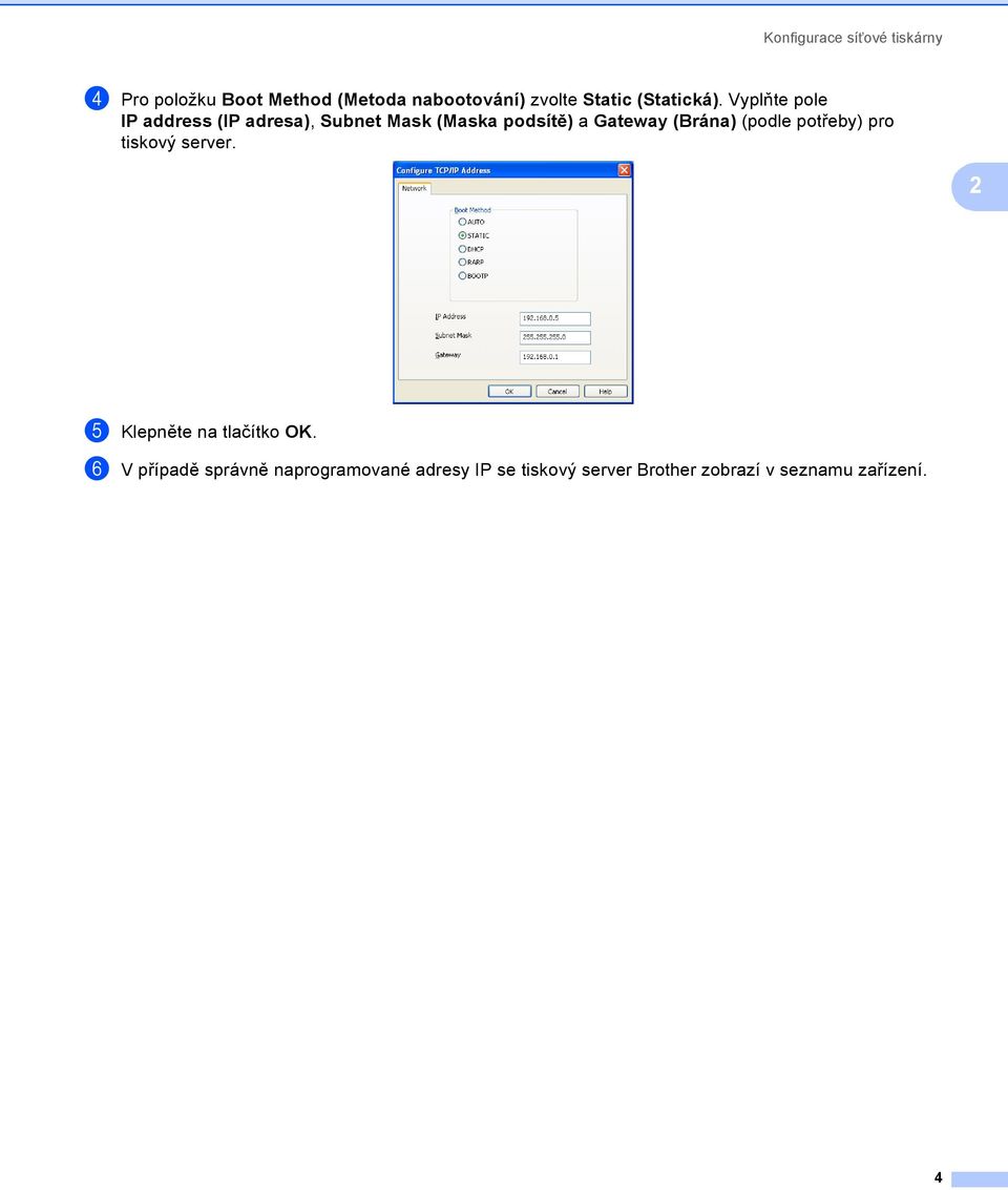 Vyplňte pole IP address (IP adresa), Subnet Mask (Maska podsítě) a Gateway (Brána)