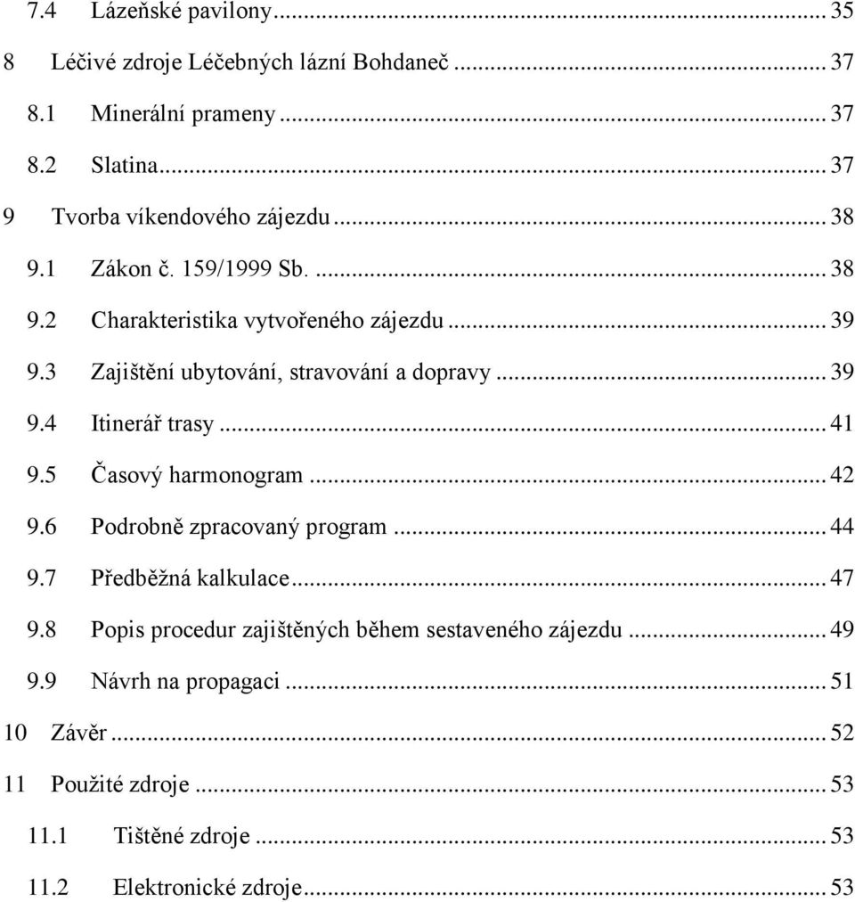 .. 41 9.5 Časový harmonogram... 42 9.6 Podrobně zpracovaný program... 44 9.7 Předběžná kalkulace... 47 9.