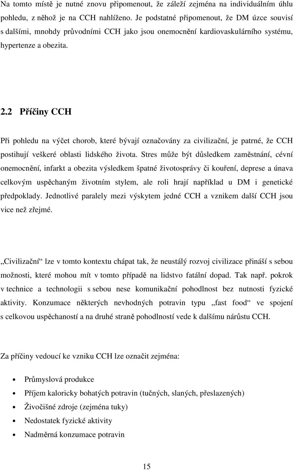 2 Příčiny CCH Při pohledu na výčet chorob, které bývají označovány za civilizační, je patrné, že CCH postihují veškeré oblasti lidského života.