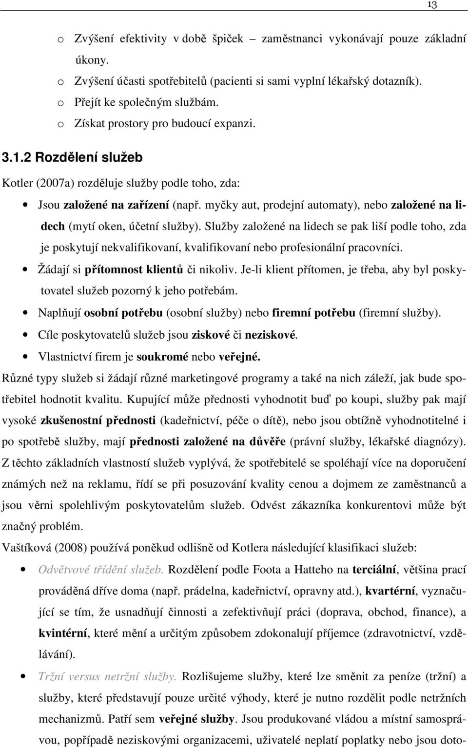 myčky aut, prodejní automaty), nebo založené na lidech (mytí oken, účetní služby).