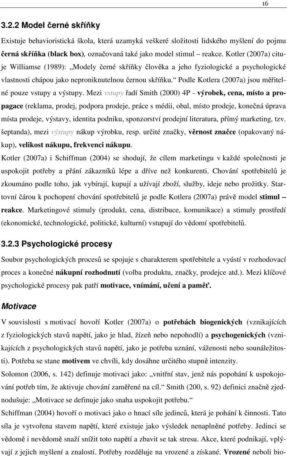 Podle Kotlera (2007a) jsou měřitelné pouze vstupy a výstupy.