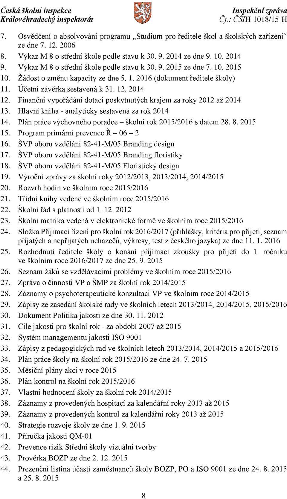 Finanční vypořádání dotací poskytnutých krajem za roky 2012 až 2014 13. Hlavní kniha - analyticky sestavená za rok 2014 14. Plán práce výchovného poradce školní rok 2015/2016 s datem 28. 8. 2015 15.