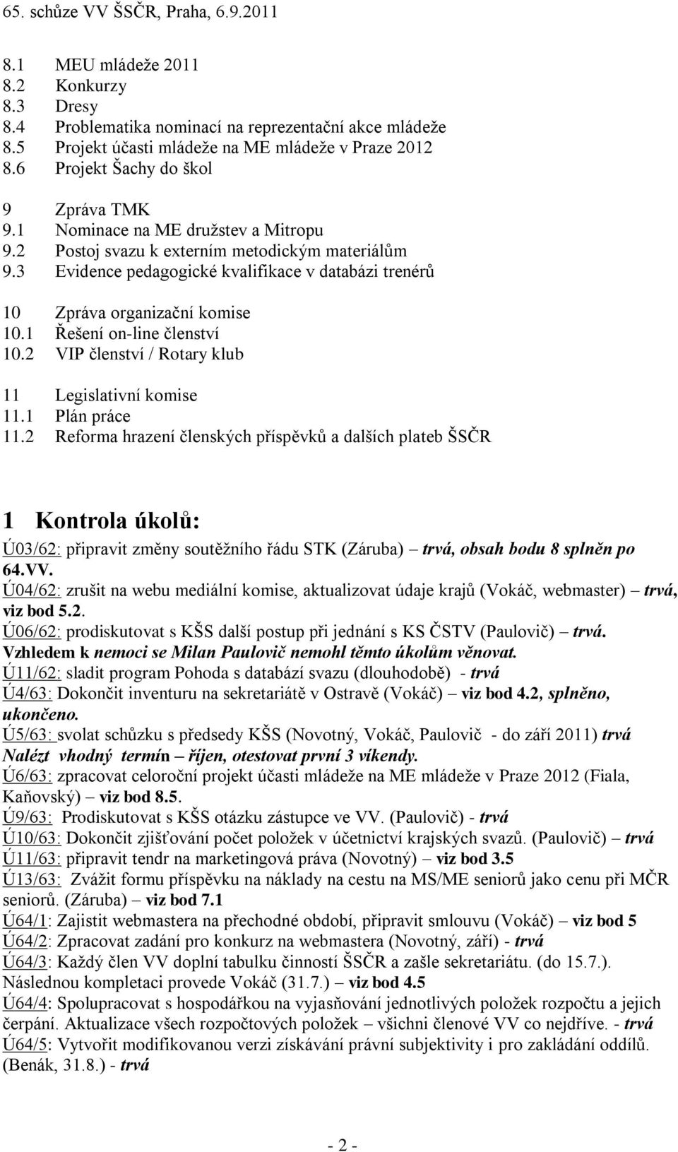 1 Řešení on-line členství 10.2 VIP členství / Rotary klub 11 Legislativní komise 11.1 Plán práce 11.