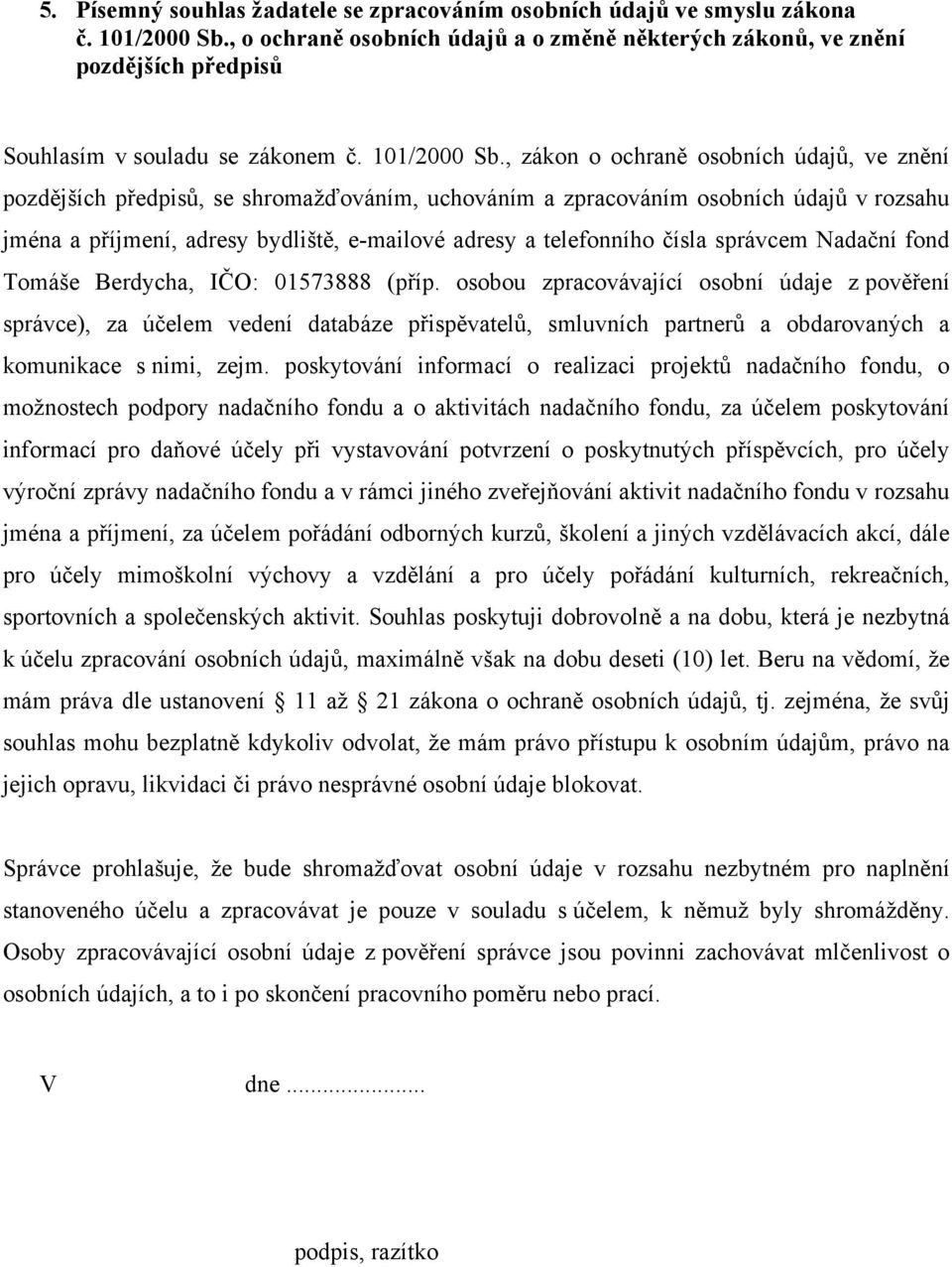 , zákon o ochraně osobních údajů, ve znění pozdějších předpisů, se shromažďováním, uchováním a zpracováním osobních údajů v rozsahu jména a příjmení, adresy bydliště, e-mailové adresy a telefonního