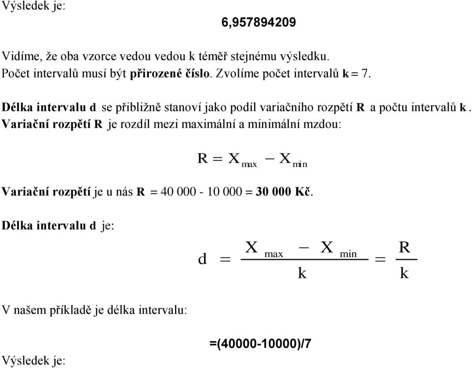 Délka intervalu d se přibližně stanoví jako podíl variačního rozpětí R a počtu intervalů k.