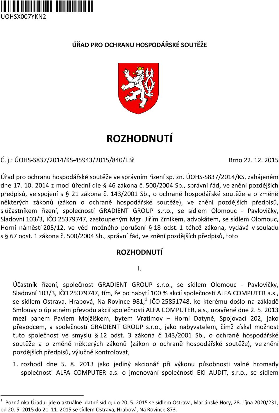 , o ochraně hospodářské soutěže a o změně některých zákonů (zákon o ochraně hospodářské soutěže), ve znění pozdějších předpisů, s účastníkem řízení, společností GRADIENT GROUP s.r.o., se sídlem Olomouc - Pavlovičky, Sladovní 103/3, IČO 25379747, zastoupeným Mgr.