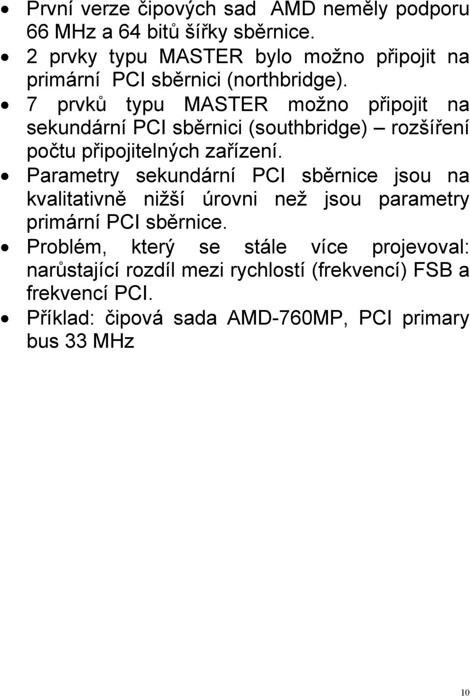 7 prvků typu MASTER možno připojit na sekundární PCI sběrnici (southbridge) rozšíření počtu připojitelných zařízení.