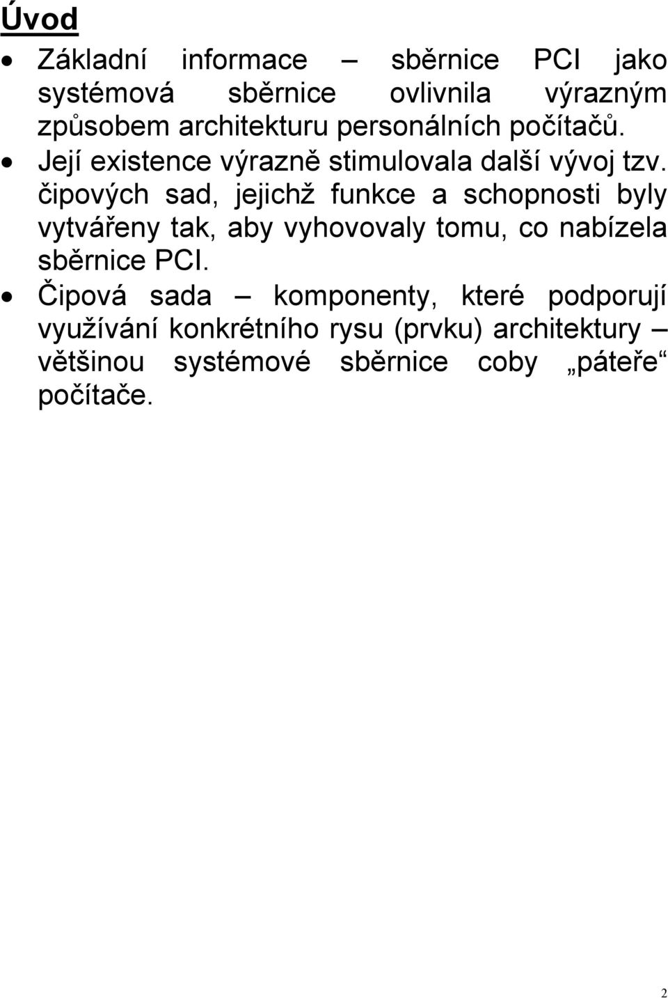 čipových sad, jejichž funkce a schopnosti byly vytvářeny tak, aby vyhovovaly tomu, co nabízela sběrnice