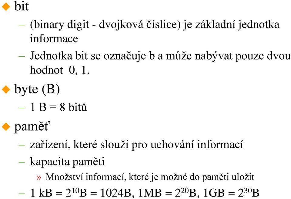 byte (B) 1 B = 8 bitů paměť zařízení, které slouží pro uchování informací