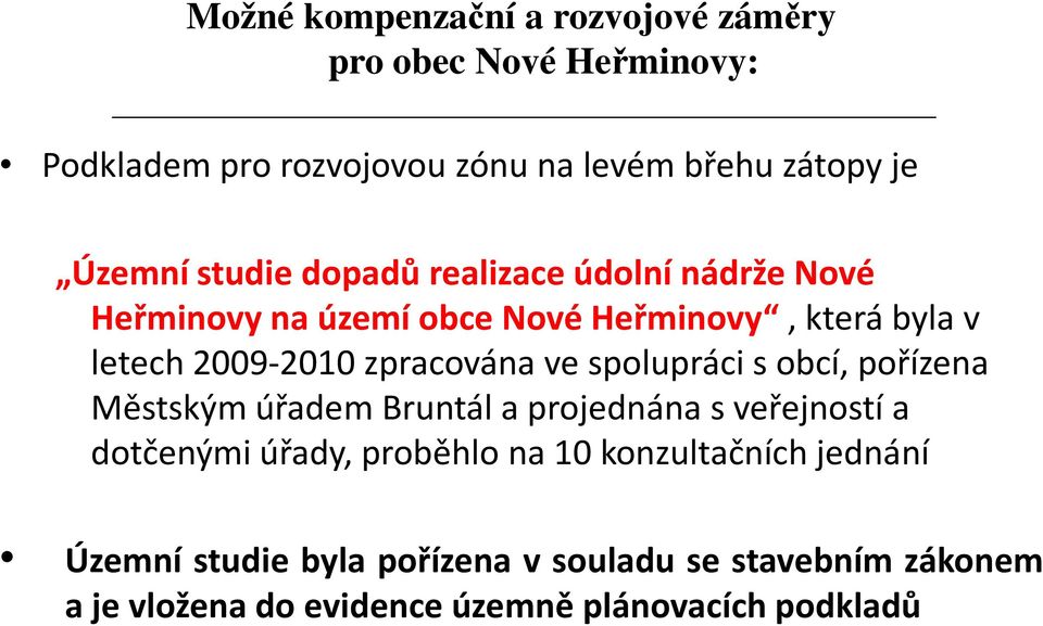 ve spolupráci s obcí, pořízena Městským úřadem Bruntál a projednána s veřejností a dotčenými úřady, proběhlo na 10