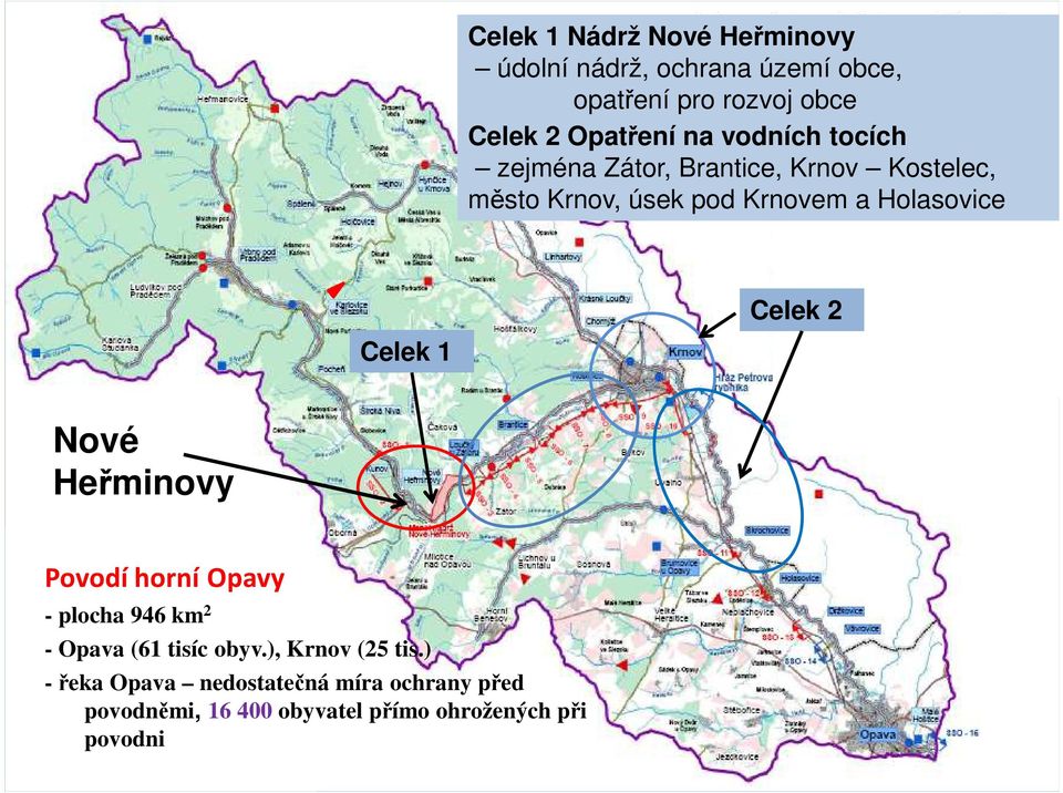 Menší nádrž Nové Heřminovy v kombinaci s dalšími Celek 2 opatřeními Nové Heřminovy Aa Povodí horní Opavy - plocha 946 km 2 Celek 1 - Opava (61