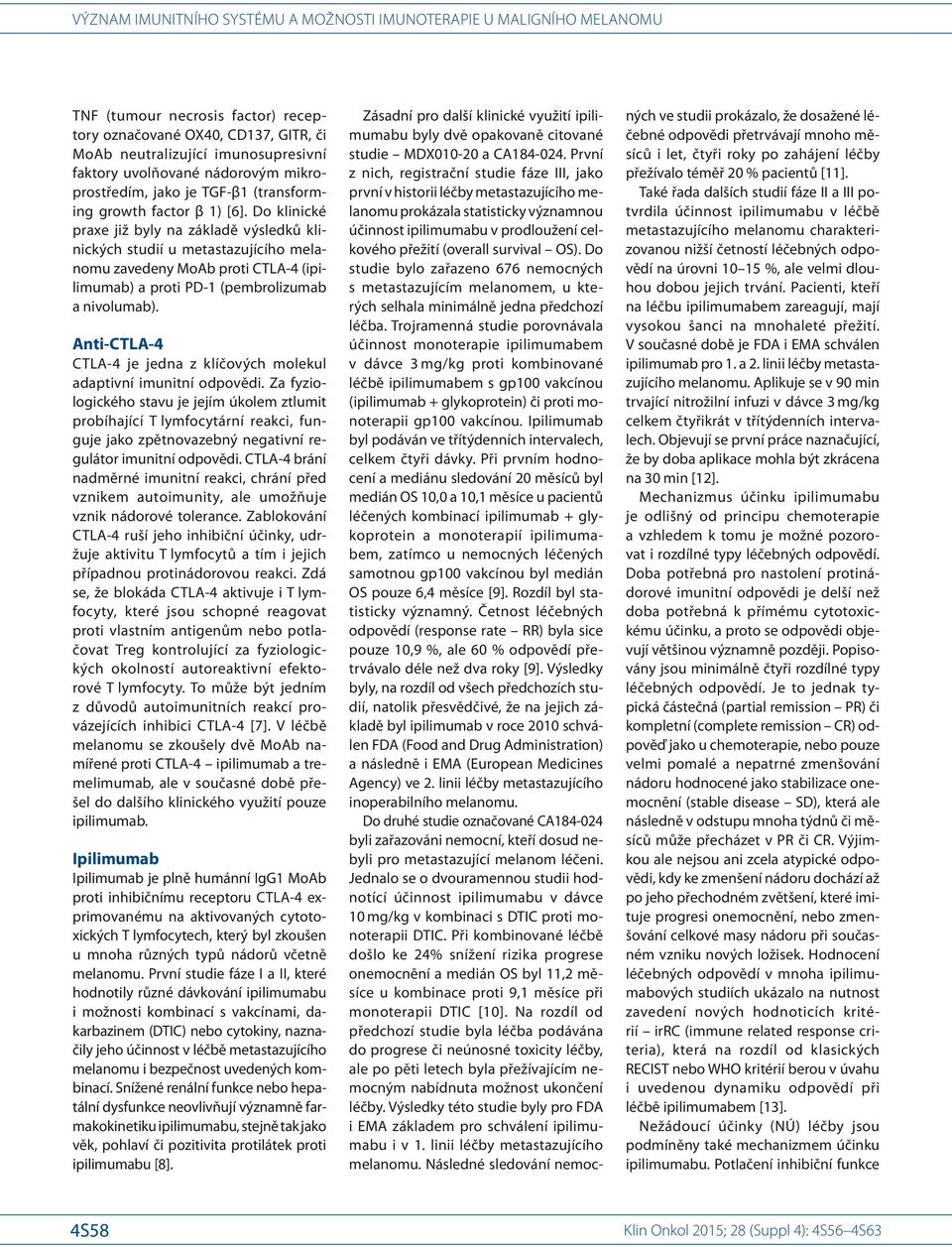 Anti-CTLA- 4 CTLA- 4 je jedna z klíčových molekul adaptivní imunitní odpovědi.