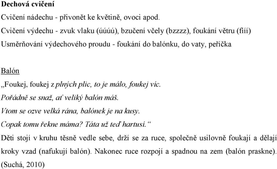 peříčka Balón Foukej, foukej z plných plic, to je málo, foukej víc. Pořádně se snaž, ať veliký balón máš.