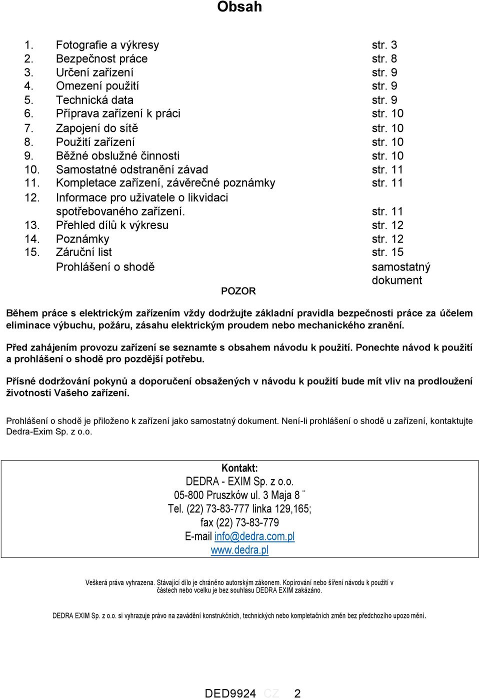 Informace pro uživatele o likvidaci spotřebovaného zařízení. str. 11 13. Přehled dílů k výkresu str. 12 14. Poznámky str. 12 15. Záruční list str.