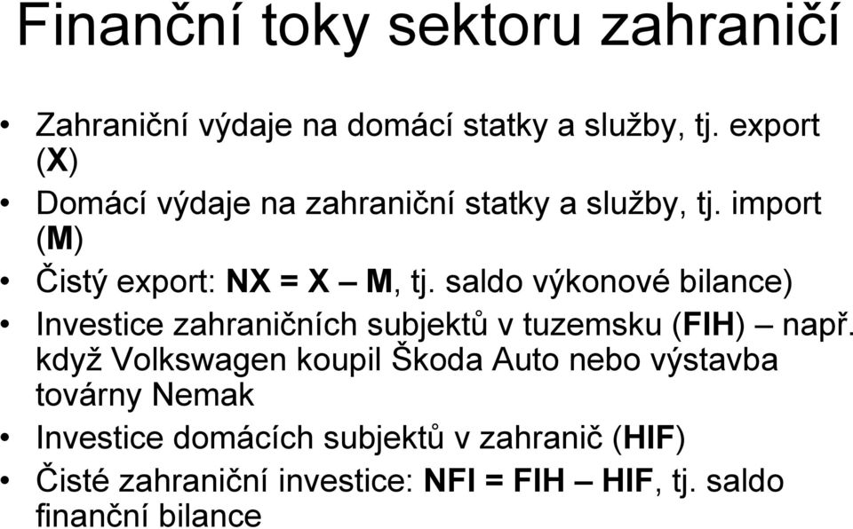 saldo výkonové bilance) Investice zahraničních subjektů v tuzemsku (FIH) např.