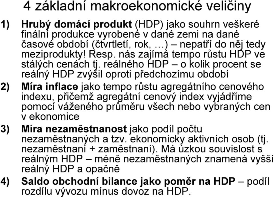 reálného HDP o kolik procent se reálný HDP zvýšil oproti předchozímu období 2) Míra inflace jako tempo růstu agregátního cenového indexu, přičemž agregátní cenový index vyjádříme pomocí váženého