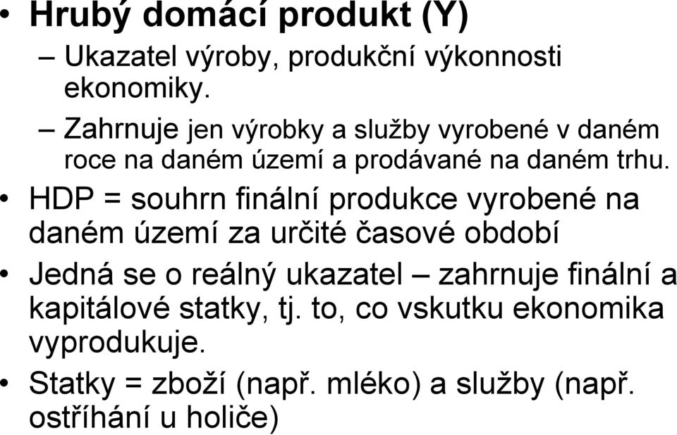 HDP = souhrn finální produkce vyrobené na daném území za určité časové období Jedná se o reálný ukazatel