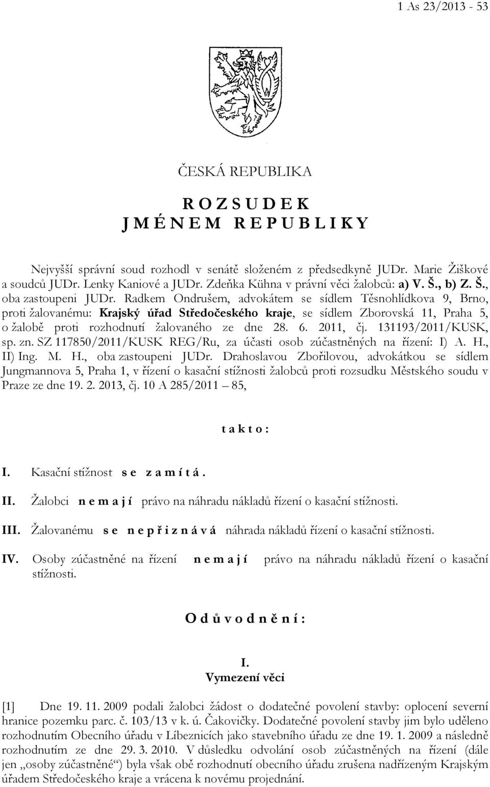 Radkem Ondrušem, advokátem se sídlem Těsnohlídkova 9, Brno, proti žalovanému: Krajský úřad Středočeského kraje, se sídlem Zborovská 11, Praha 5, o žalobě proti rozhodnutí žalovaného ze dne 28. 6.