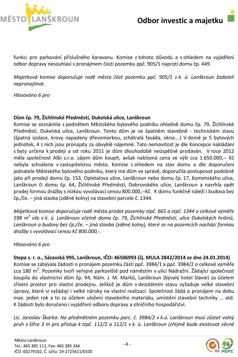 79, Žichlínské Předměstí, Dukelská ulice, Lanškroun Komise se seznámila s podnětem Městského bytového podniku ohledně domu čp. 79, Žichlínské Předměstí, Dukelská ulice, Lanškroun.