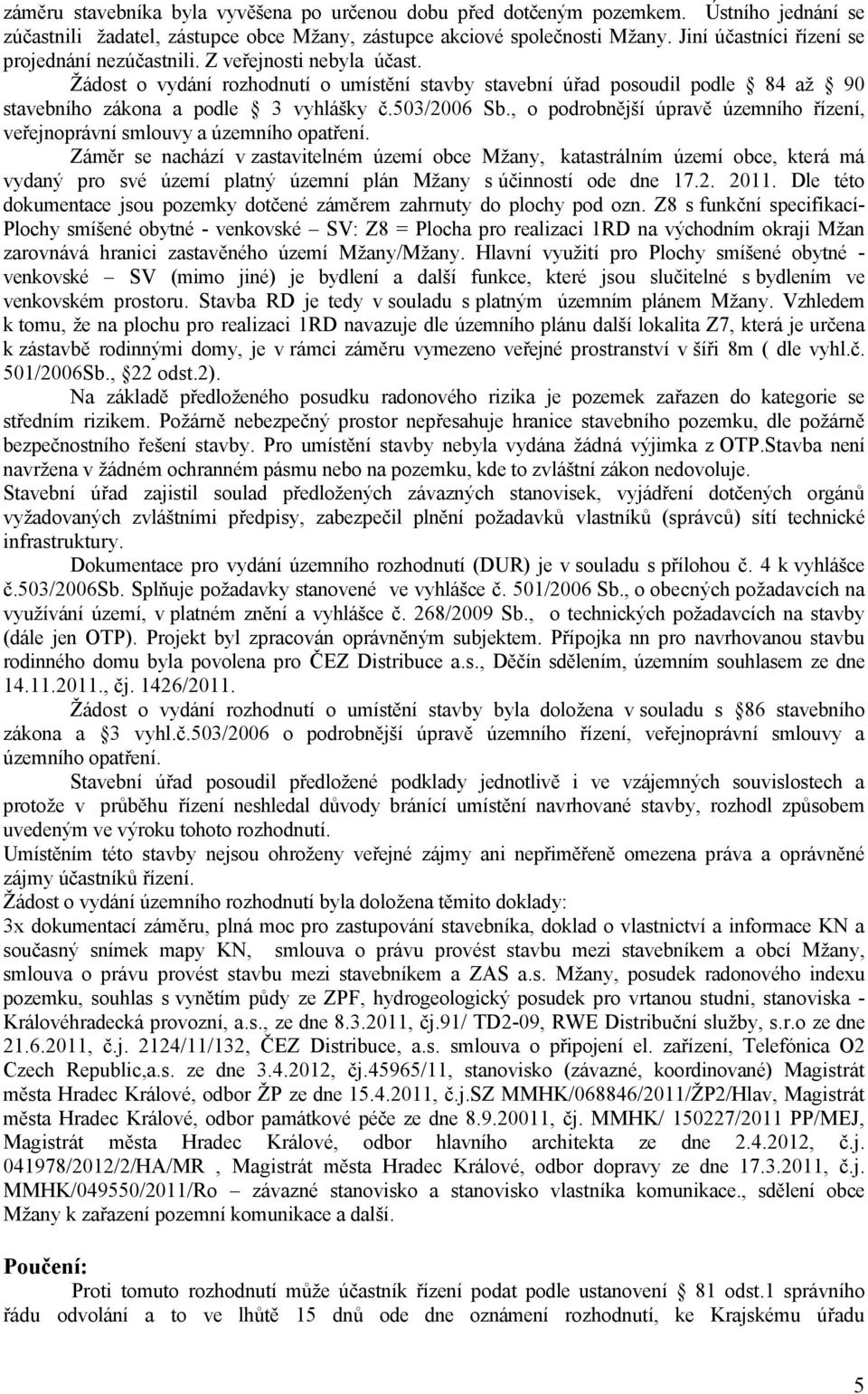 503/2006 Sb., o podrobnější úpravě územního řízení, veřejnoprávní smlouvy a územního opatření.