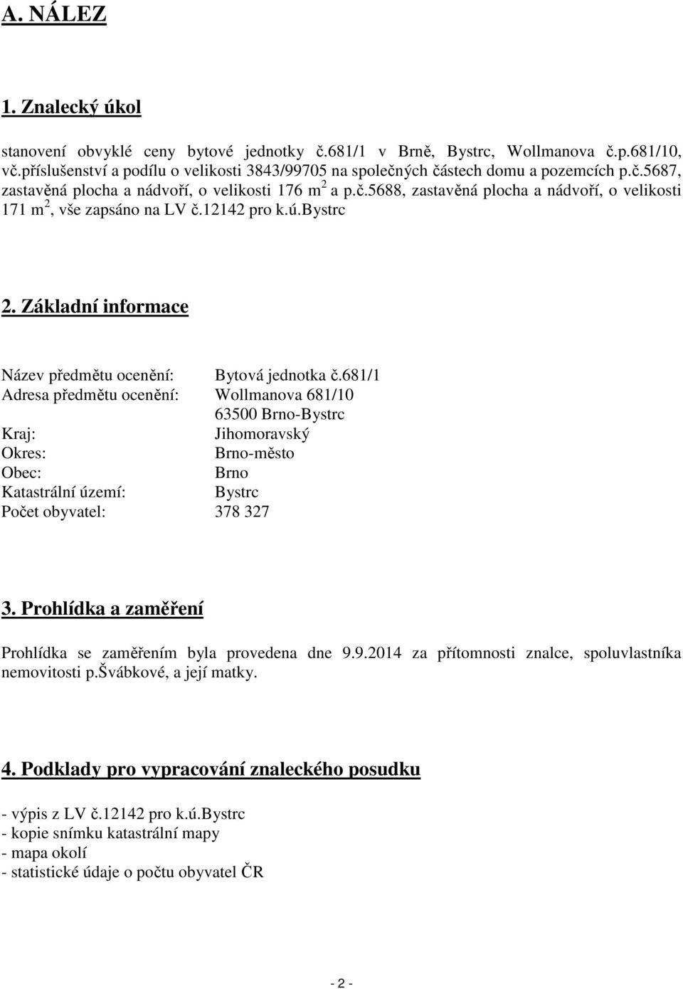 12142 pro k.ú.bystrc 2. Základní informace Název předmětu ocenění: Bytová jednotka č.