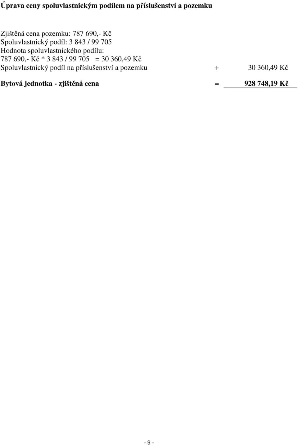 spoluvlastnického podílu: 787 690,- Kč * 3 843 / 99 705 = 30 360,49 Kč