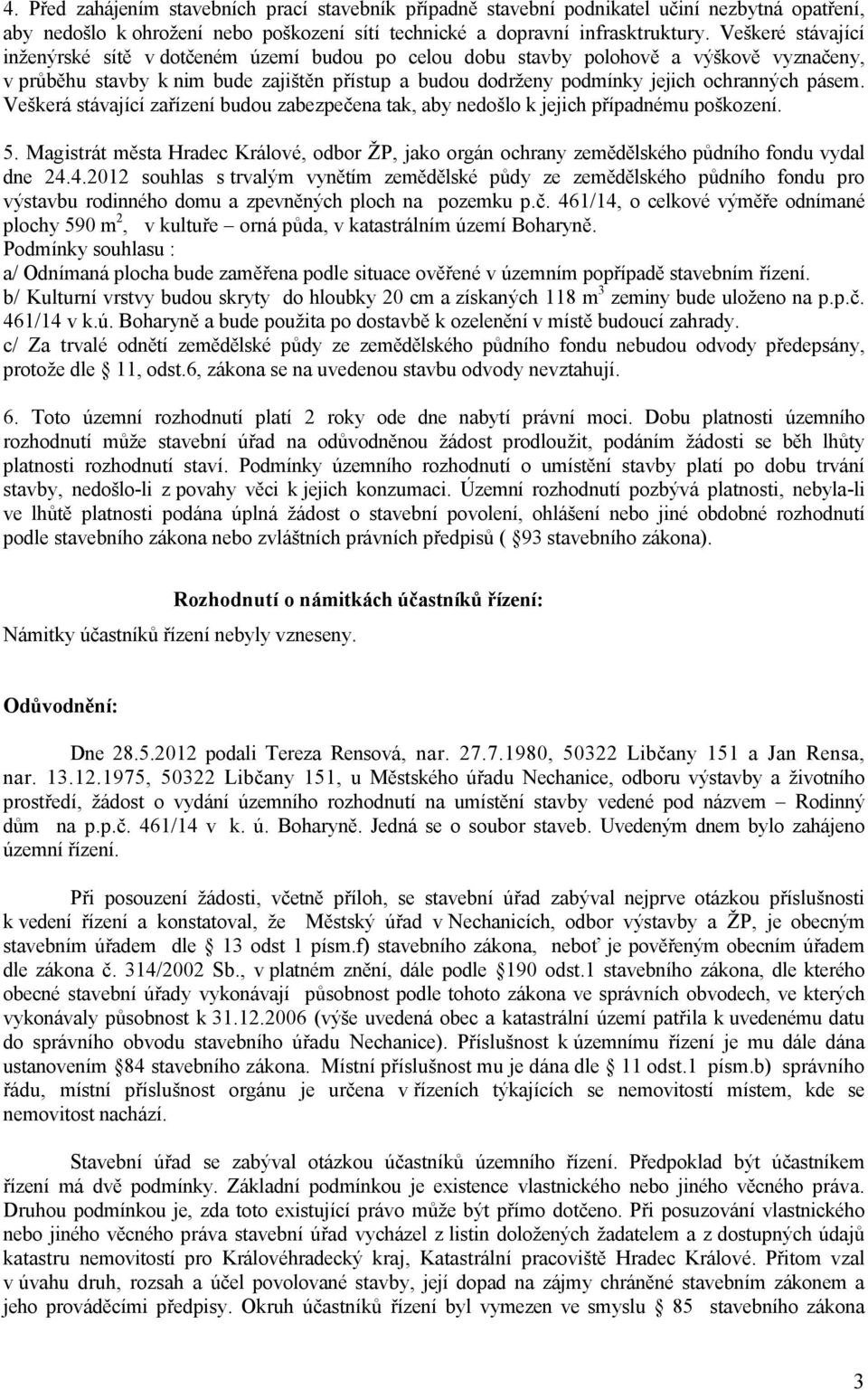 pásem. Veškerá stávající zařízení budou zabezpečena tak, aby nedošlo k jejich případnému poškození. 5.