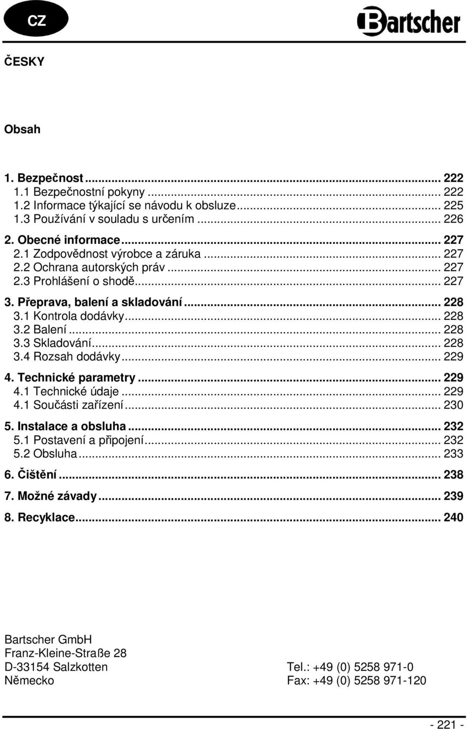 .. 228 3.4 Rozsah dodávky... 229 4. Technické parametry... 229 4.1 Technické údaje... 229 4.1 Součásti zařízení... 230 5. Instalace a obsluha... 232 5.1 Postavení a připojení... 232 5.2 Obsluha.