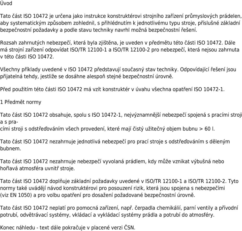 Dále má strojní zařízení odpovídat ISO/TR 12100-1 a ISO/TR 12100-2 pro nebezpečí, která nejsou zahrnuta v této části ISO 10472. Všechny příklady uvedené v ISO 10472 představují současný stav techniky.