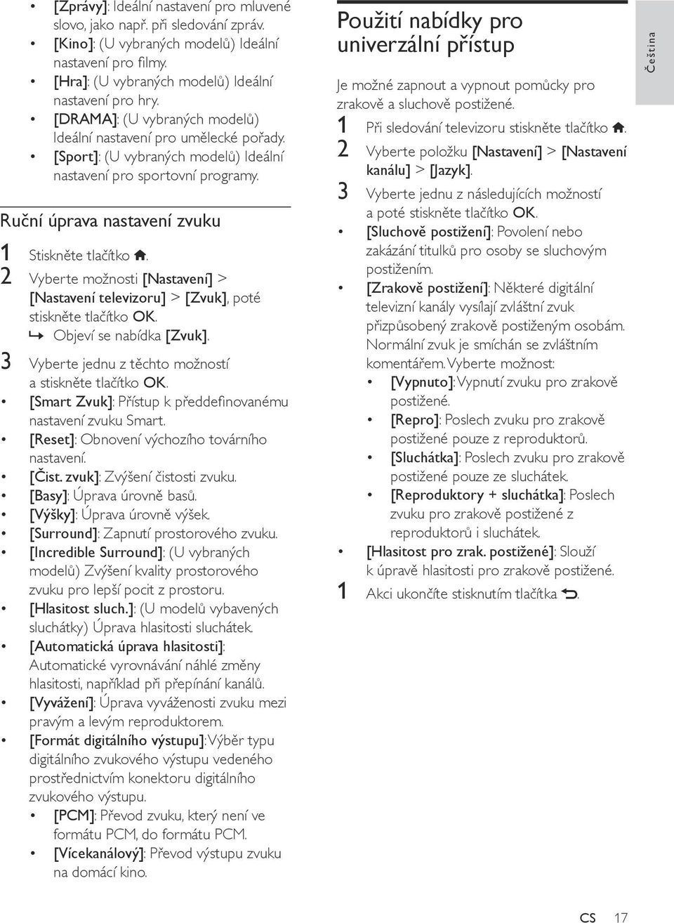 Ruční úprava nastavení zvuku 2 Vyberte možnosti [Nastavení] > [Nastavení televizoru] > [Zvuk], poté stiskněte tlačítko OK. Objeví se nabídka [Zvuk].