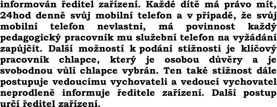 každý pedagogický pracovník mu služební telefon na vyžádání zapůjčit.