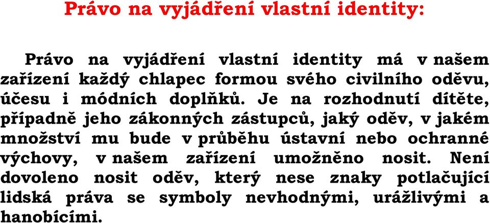 Je na rozhodnutí dítěte, případně jeho zákonných zástupců, jaký oděv, v jakém množství mu bude v průběhu